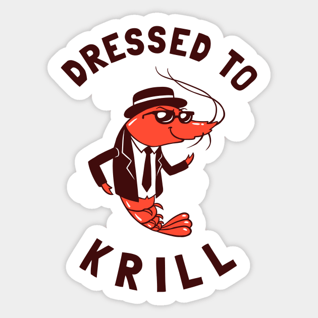 Dressed To Krill Sticker by dumbshirts